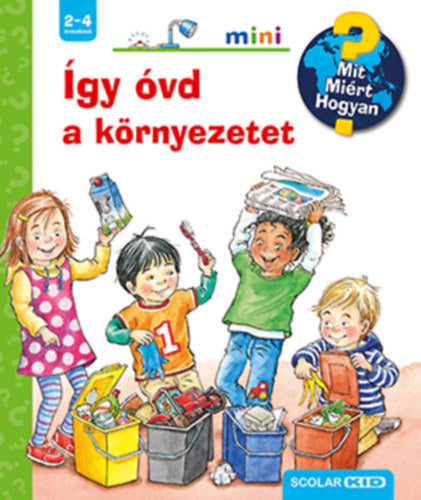 Így óvd a környezetet - Mit? Miért? Hogyan? mini