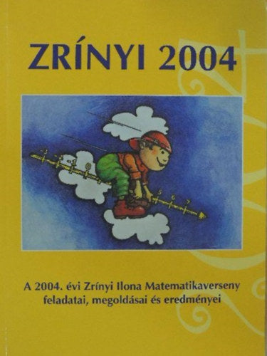 Zrínyi 2004 - A 2004. évi Zrínyi Ilona Matematikaverseny feladatai, megoldásai és eredményei