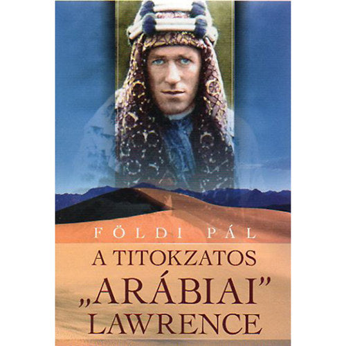 A titokzatos "Arábiai" Lawrence