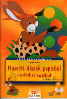 Húsvéti díszek papírból kicsiknek és nagyoknak