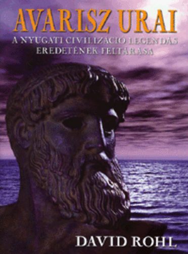 Avarisz urai - A nyugati civilizáció legendás eredetének feltárása - A nyugati civiláció legendás eredetének feltárása