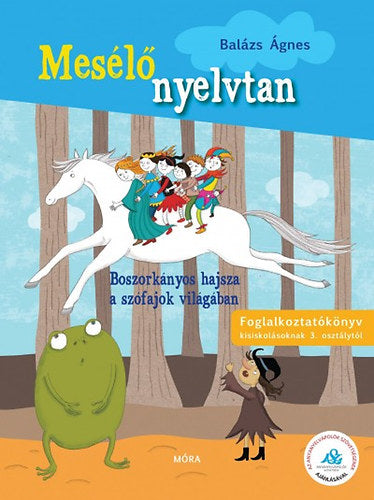 Mesélő nyelvtan - Boszorkányos hajsza a szófajok világában - Foglalkoztatókönyv kisiskolásoknak 3. osztálytól