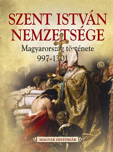 Szent István nemzetsége - Magyarország története 997-1301-ig