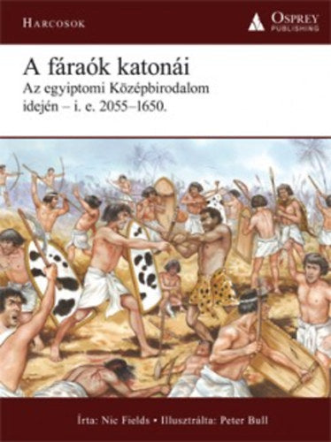 A fáraók katonái - Az egyiptomi Középbirodalom idején - i.e. 2055-1650.