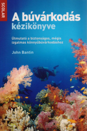 A búvárkodás kézikönyve - Útmutató a biztonságos, mégis izgalmas könnyűbúvárkodáshoz