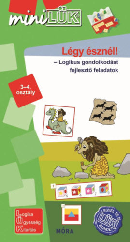 Légy észnél - Logikus gondolkodást fejlesztő feladatok 3-4. osztály - LDI547 - MiniLÜK