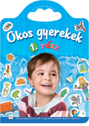 Okos gyerekek 1. rész - Készségfejlesztő foglalkoztató matricákkal - 4-5 éveseknek